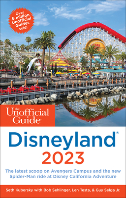 The Unofficial Guide to Disneyland 2023 - Kubersky, Seth, and Sehlinger, Bob, and Testa, Len