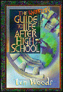 The Unofficial Guide to Life After High School - Woods, Len