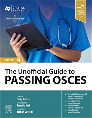 The Unofficial Guide to Passing OSCEs - Hotton, Emily (Editor), and Mak, Sammie (Editor), and Qureshi, Zeshan, BM, MSc (Series edited by)