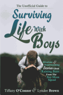 The Unofficial Guide to Surviving Life With Boys: Hilarious & Heartwarming Stories About Raising Boys From The Boymom Squad