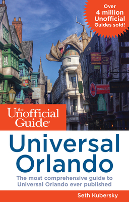 The Unofficial Guide to Universal Orlando - Kubersky, Seth