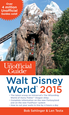 The Unofficial Guide to Walt Disney World 2015 - Sehlinger, Bob, Mr., and Testa, Len