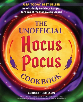 The Unofficial Hocus Pocus Cookbook: Bewitchingly Delicious Recipes for Fans of the Halloween Classic - Thoreson, Bridget