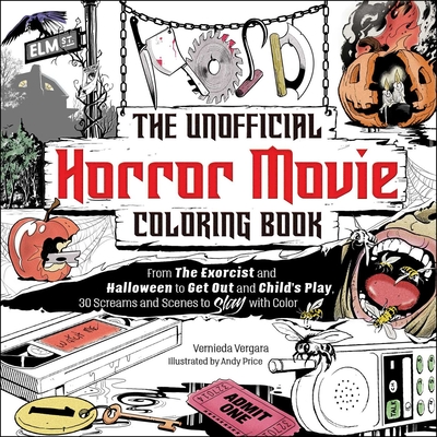 The Unofficial Horror Movie Coloring Book: From the Exorcist and Halloween to Get Out and Child's Play, 30 Screams and Scenes to Slay with Color - Vergara, Vernieda