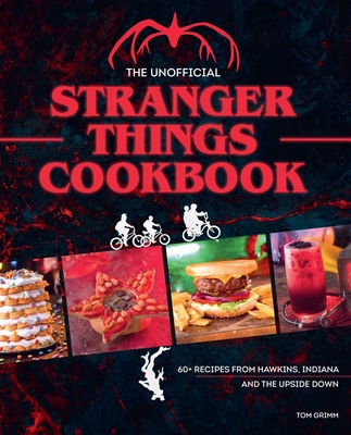 The Unofficial Stranger Things Cookbook: (Pop Culture Cookbook, Demogorgon, Hellfire Club) - Grimm, Tom