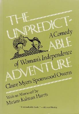 The Unpredictable Adventure: A Comedy of Woman's Independence - Owens, Claire Myers Spotswood, and Harris, Miriam Kalman (Afterword by)