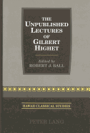 The Unpublished Lectures of Gilbert Highet: Edited by Robert J. Ball - Ball, Robert J, and Ellsworth, J D (Editor)