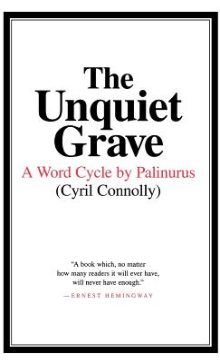 The Unquiet Grave: A Word Cycle by Palinurus - Connolly, Cyril