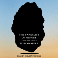 The Unreality of Memory: And Other Essays