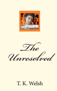 The Unresolved - Welsh, T K