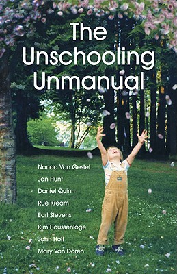 The Unschooling Unmanual - Van Gestel, Nanda, and Quinn, Daniel, and Kream, Rue