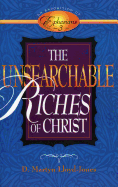 The Unsearchable Riches of Christ: An Exposition of Ephesians 3 - Lloyd-Jones, D Martyn