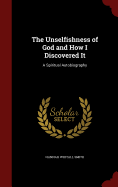 The Unselfishness of God and How I Discovered It: A Spiritual Autobiography