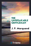 The Unspeakable Gentleman