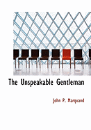 The Unspeakable Gentleman - Marquand, John Phillips