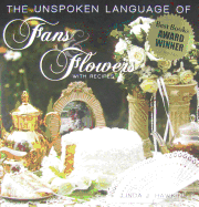 The Unspoken Language of Fans & Flowers: With Recipes