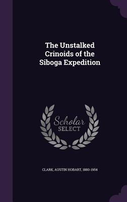 The Unstalked Crinoids of the Siboga Expedition - Clark, Austin Hobart