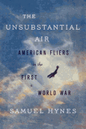 The Unsubstantial Air: American Fliers in the First World War