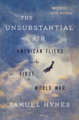 The Unsubstantial Air: American Fliers in the First World War - Hynes, Samuel