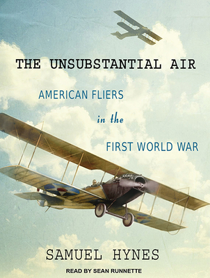 The Unsubstantial Air: American Fliers in the First World War - Hynes, Samuel, and Runnette, Sean (Narrator)