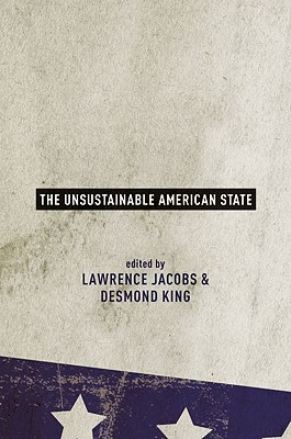 The Unsustainable American State - Jacobs, Lawrence (Editor), and King, Desmond (Editor)