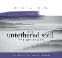 The Untethered Soul Lecture Series: Volume 5: The Journey Within