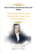 The Untold Chapter of Life and Times: Revealing the Woman Behind the Name"Lisa Marie Presley