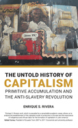 The Untold History of Capitalism: Primitive accumulation and the anti-slavery revolution