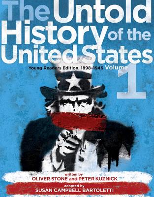 The Untold History of the United States, Volume 1: Young Readers Edition, 1898-1945 - Stone, Oliver, and Kuznick, Peter, and Bartoletti, Susan Campbell (Adapted by)