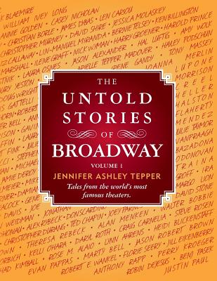 The Untold Stories of Broadway: Tales from the World's Most Famous Theaters - Tepper, Jennifer Ashley