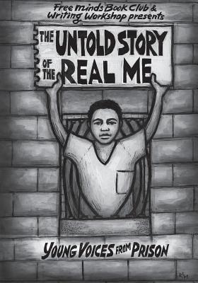 The Untold Story of the Real Me: Young Voices from Prison - Writers, Free Minds
