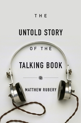 The Untold Story of the Talking Book - Rubery, Matthew