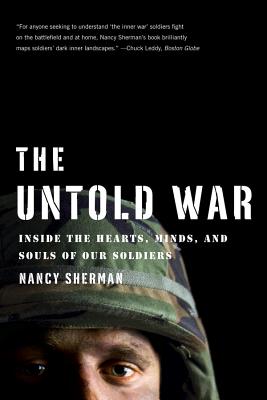 The Untold War: Inside the Hearts, Minds, and Souls of Our Soldiers - Sherman, Nancy