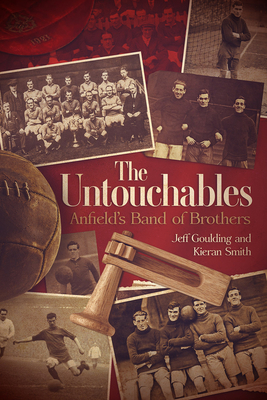 The Untouchables: Anfield's Band of Brothers - Goulding, Jeff, and Smith, Kieran