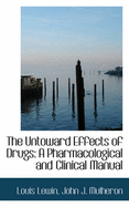 The Untoward Effects of Drugs: A Pharmacological and Clinical Manual