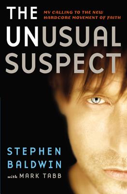 The Unusual Suspect: My Calling to the New Hardcore Movement of Faith - Baldwin, Stephen, and Tabb, Mark