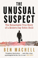 The Unusual Suspect: The Remarkable True Story of a Modern-Day Robin Hood