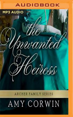 The Unwanted Heiress - Corwin, Amy, and Urquhart, Ruth (Read by)
