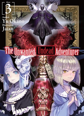 The Unwanted Undead Adventurer (Light Novel): Volume 3 - Okano, Yu, and Yeung, Shirley (Translated by)