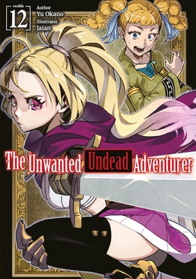 The Unwanted Undead Adventurer: Volume 12 (Light Novel) - Okano, Yu, and Jaian (Illustrator), and Li, Jason (Translated by)