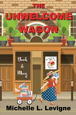 The Unwelcome Wagon: Book & Mug Mysteries Book 1 - Levigne, Michelle