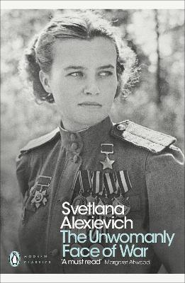 The Unwomanly Face of War - Alexievich, Svetlana, and Pevear, Richard (Translated by), and Volokhonsky, Larissa (Translated by)
