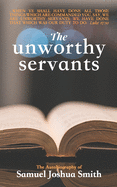 The Unworthy Servants: the Autobiography of Samuel Joshua Smith