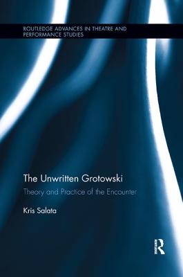 The Unwritten Grotowski: Theory and Practice of the Encounter - Salata, Kris