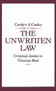 The Unwritten Law: Criminal Justice in Victorian Kent