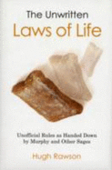 The Unwritten Laws of Life: Unofficial Rules Handed Down by Murphy and Other Sages
