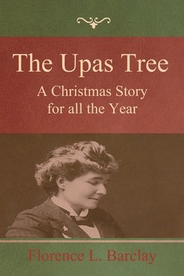 The Upas Tree: A Christmas Story for all the Year - Barclay, Florence L