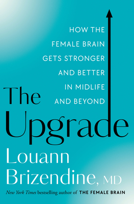 The Upgrade: How the Female Brain Gets Stronger and Better in Midlife and Beyond - Brizendine, Louann