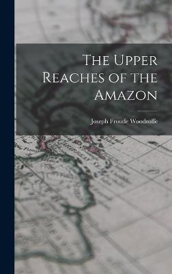 The Upper Reaches of the Amazon - Woodroffe, Joseph Froude