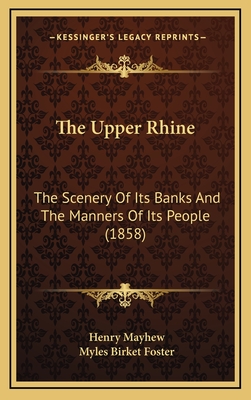 The Upper Rhine: The Scenery of Its Banks and the Manners of Its People (1858) - Mayhew, Henry, and Foster, Myles Birket (Illustrator)